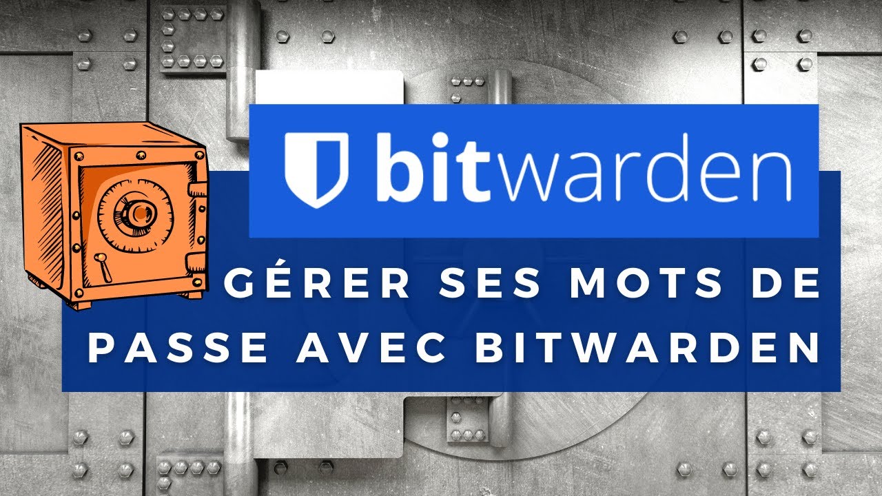 Comment gérer ses mots de passe avec Bitwarden ?
