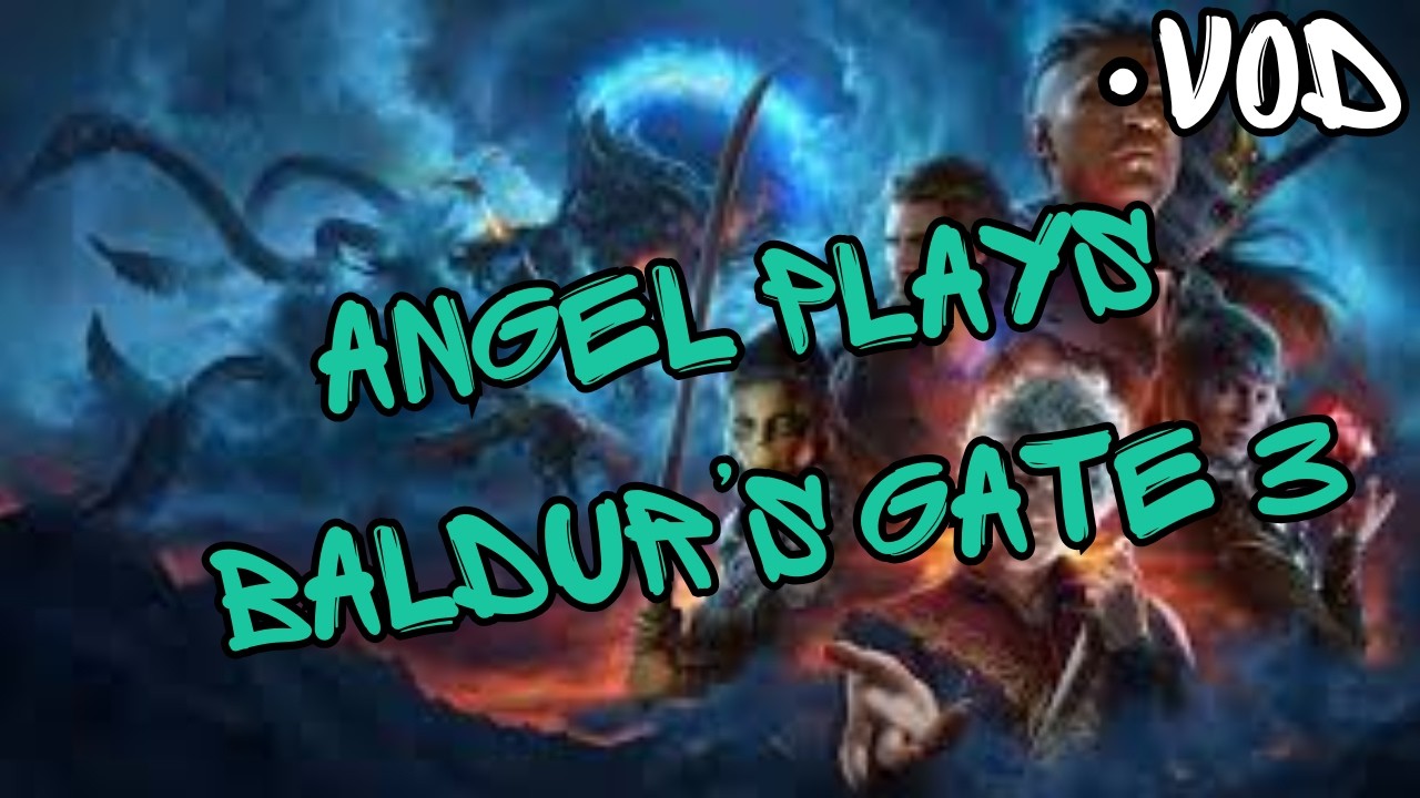 ANGEL PLAYS BALDUR'S GATE 3