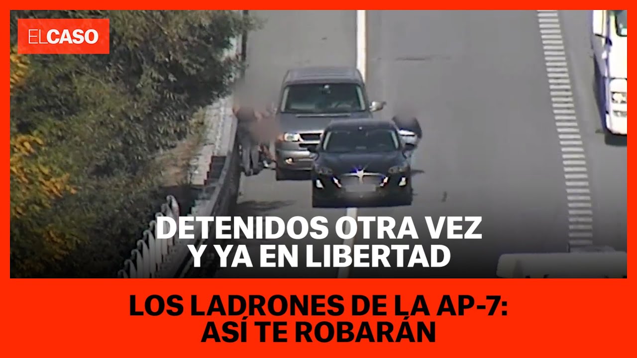 Detenidos otra vez y ya en libertad los ladrones de la AP-7: as&iacute; te robar&aacute;n