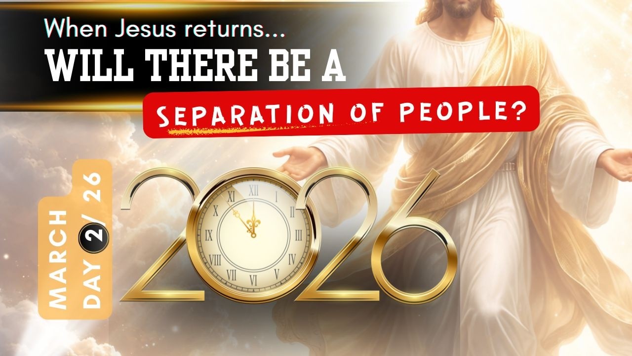 When Jesus Returns — Will There Be a Separation of People?