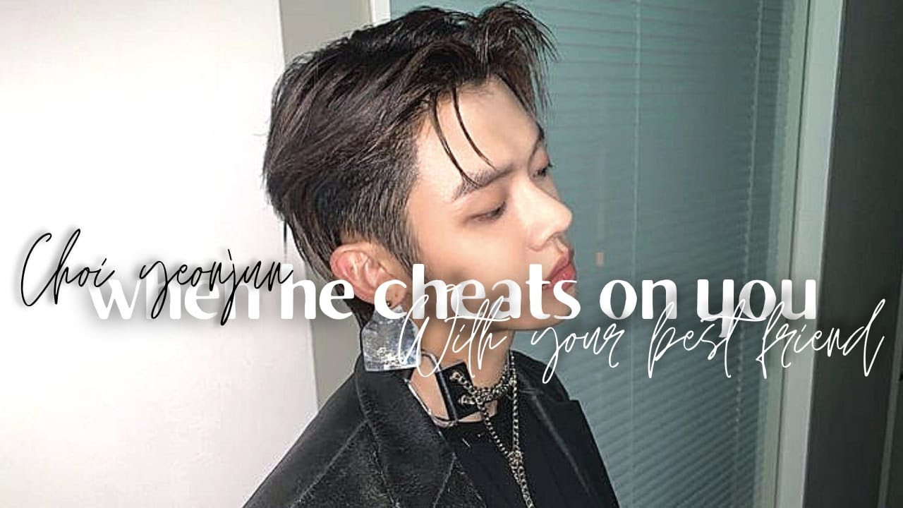 [choi yeonjun] when he cheats on you with your best friend - oneshot