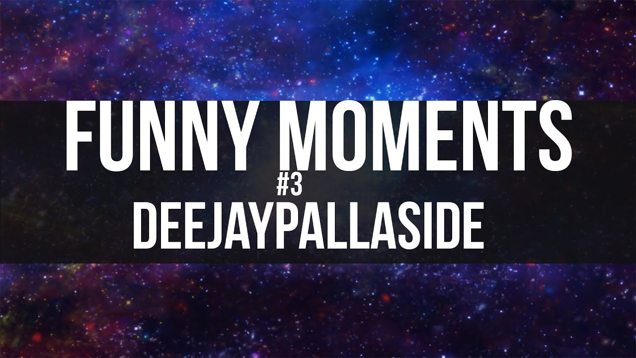 Funny Moments [#3] DeeJayPallaside