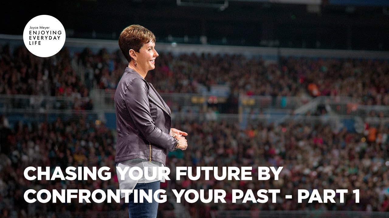 Chasing Your Future by Confronting Your Past - Pt 1 | Enjoying Everyday Life | Joyce Meyer