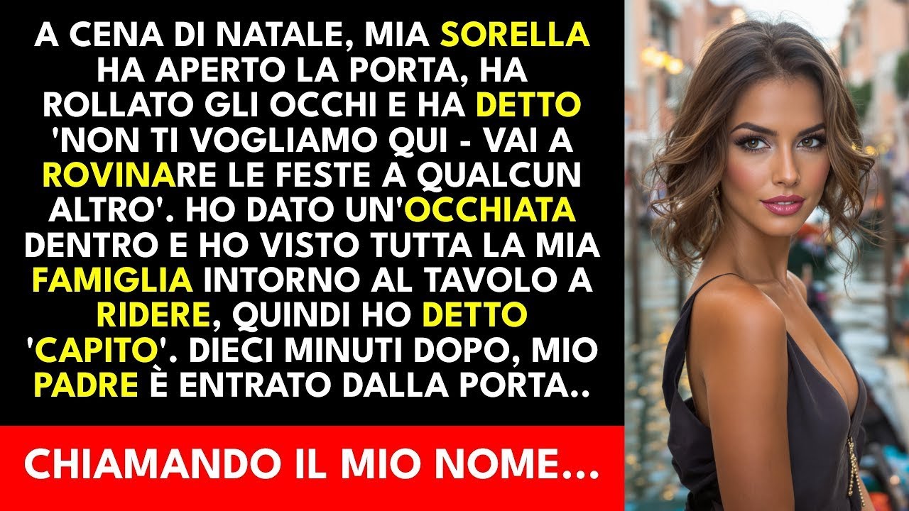 Alla cena di Natale mia SORELLA apre la porta, alza gli occhi e dice: ‘Non ti vogliamo qui…