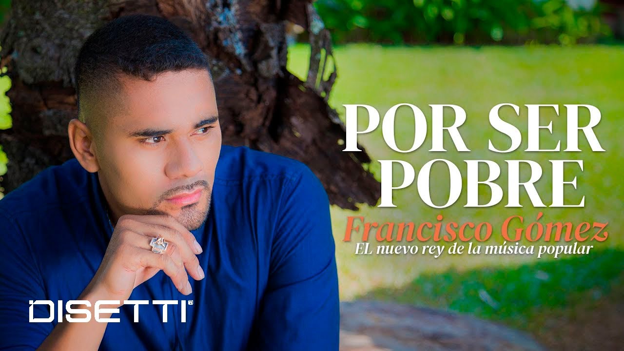 Francisco Gómez - Por Ser Pobre | 
