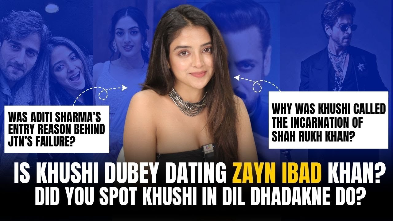 Khushi Dubey on Dating Zayn Ibad Khan, JTN going off air, BB 19, Casting couch & more