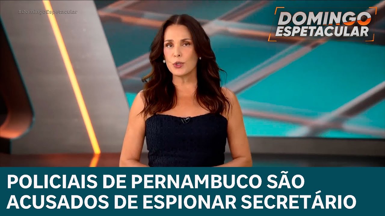 Policiais de Pernambuco são acusados de espionar secretário em Recife | DOMINGO ESPETACULAR