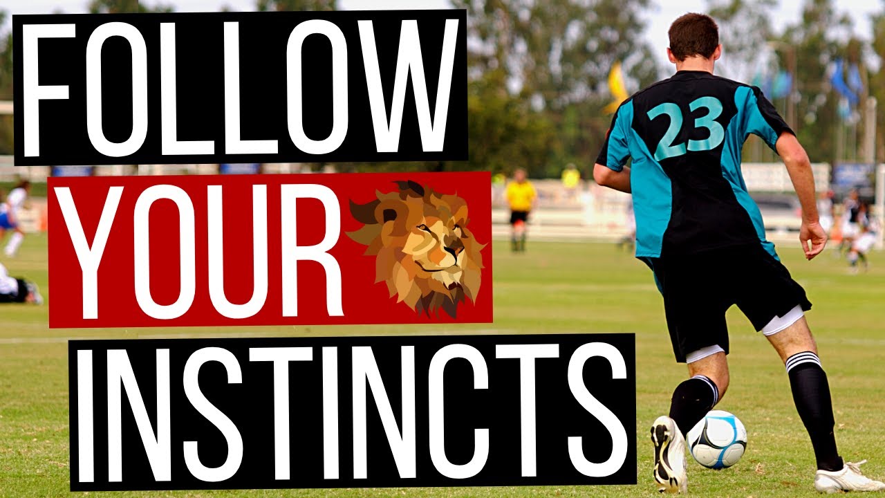 How To Follow Your Instincts In Soccer