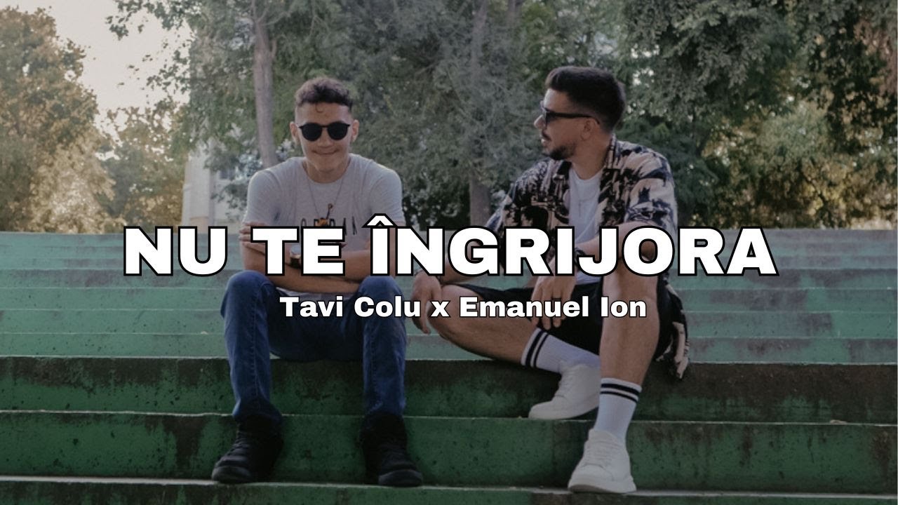 Tavi Colu ❌ Emanuel Ion - Nu te &icirc;ngrijora (Official Music Video)