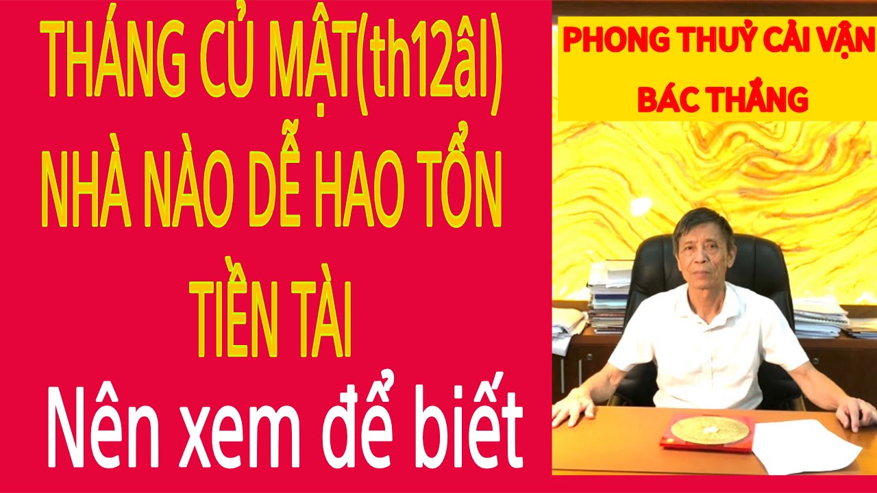 THÁNG CỦ MẬT(TH12âl) NHÀ NÀO DỄ HAO TỔN TIỀN TÀI .?