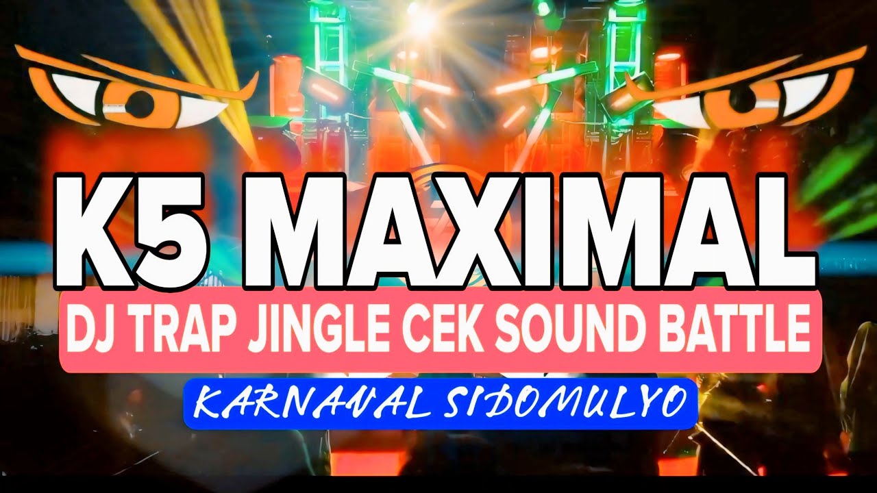 DJ TRAP JINGLE K5 MAKSIMAL CEK SOUND BATTLE || KARNAVAL SIDOMULYO@jemberpresisi 