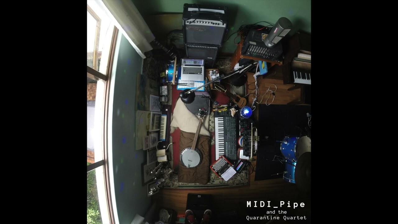 #1 - MIDI_Pipe and the Quarantine Quartet - Jorge Medina Martínez - @MIDIPipe  - Full Album - 2020