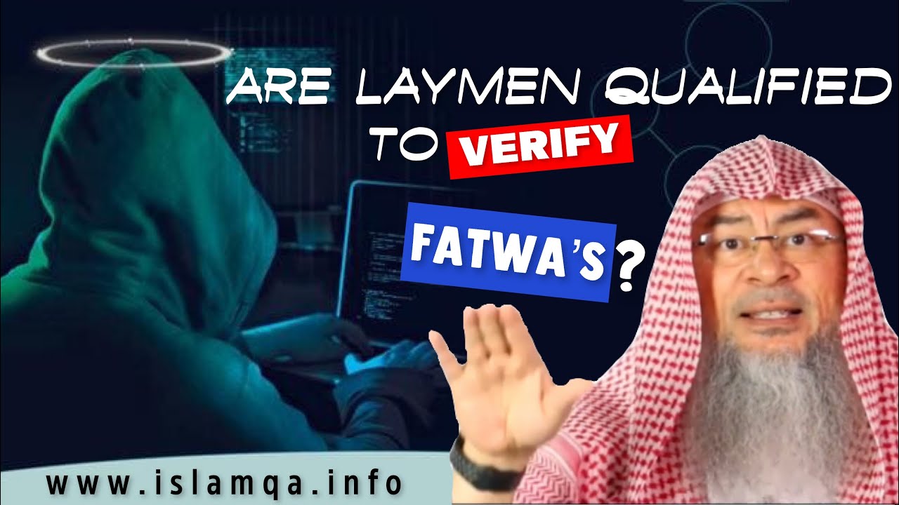 Are laymen qualified to verify fatwas & should I follow madhab or Hadith & Quran? assimalhakeem JAL