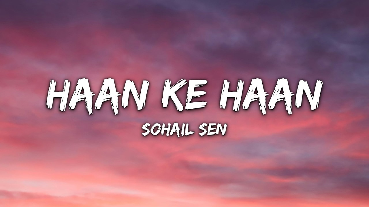 Sohail Sen - Haan Ke Haan (Lyrics)