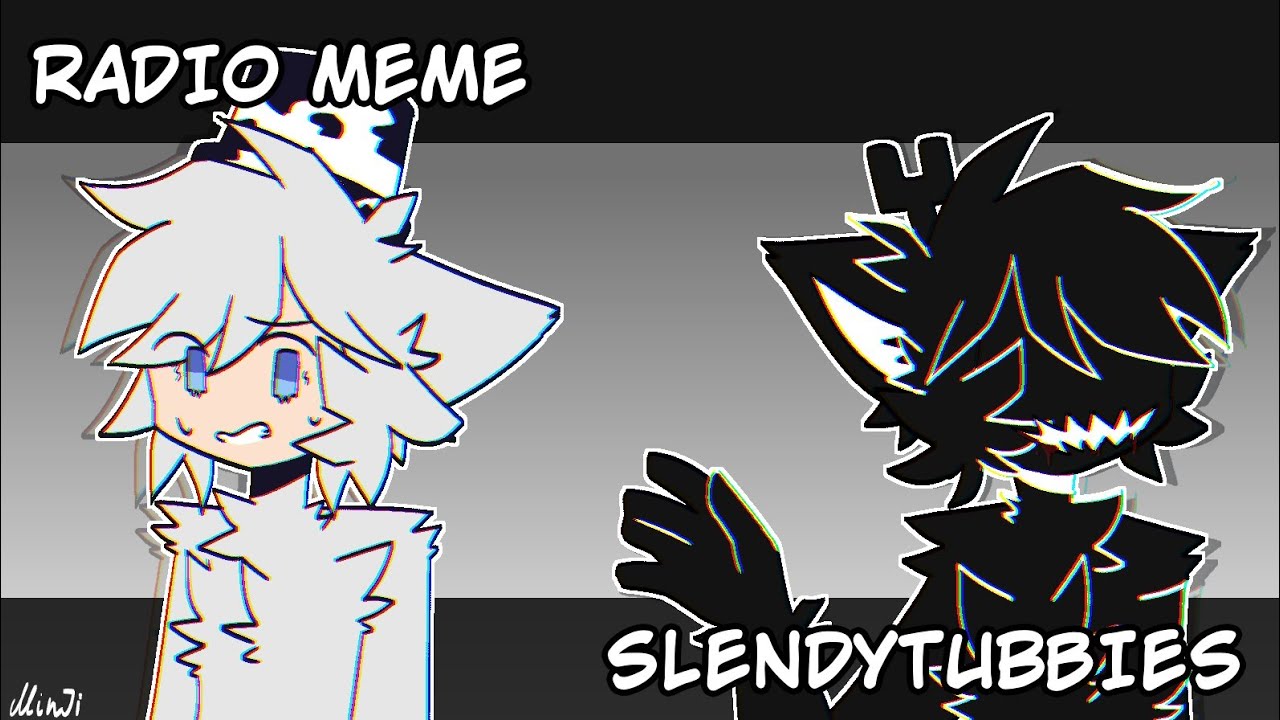 Radio Meme (( Slendytubbies-Tweening ))