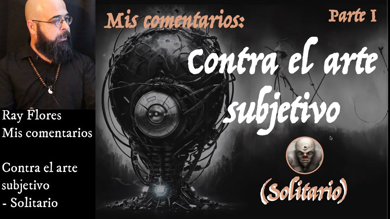 Contra el arte subjetivo (Parte 1) - Solitario: Mis comentarios.