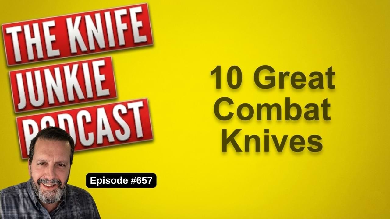 10 лучших боевых ножей: подкаст The Knife Junkie (эпизод 657)