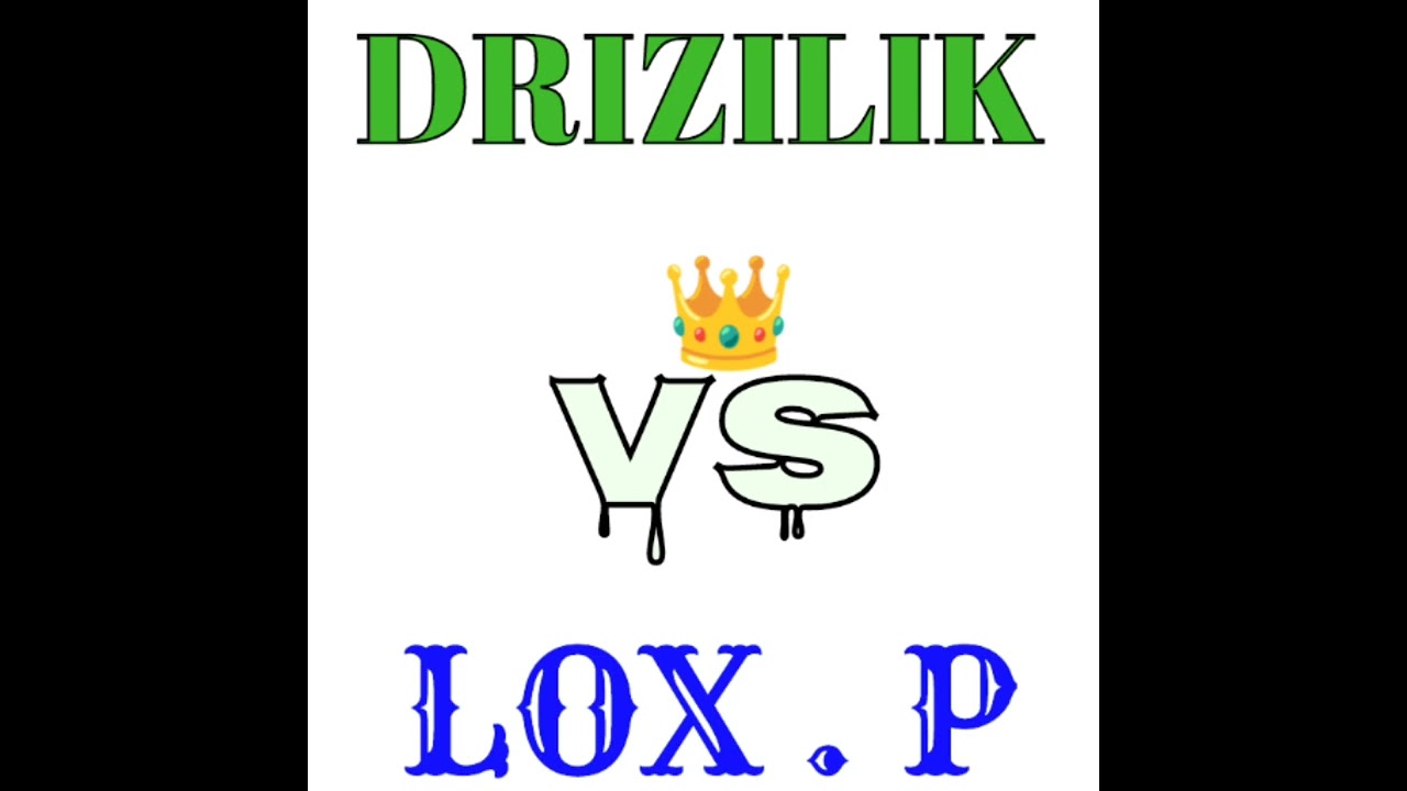DRIZILIK VS LOX P (@alithula2210 )