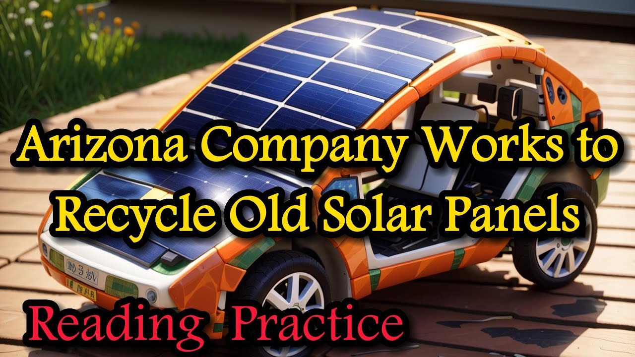 Arizona Company Works to Recycle Old Solar Panels | English Reading Practice