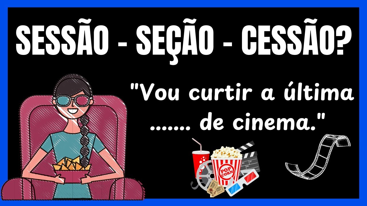 🔹Sess&atilde;o, Cess&atilde;o e Se&ccedil;&atilde;o: Palavras Parecidas, Significados Diferentes! Como Usar Corretamente?