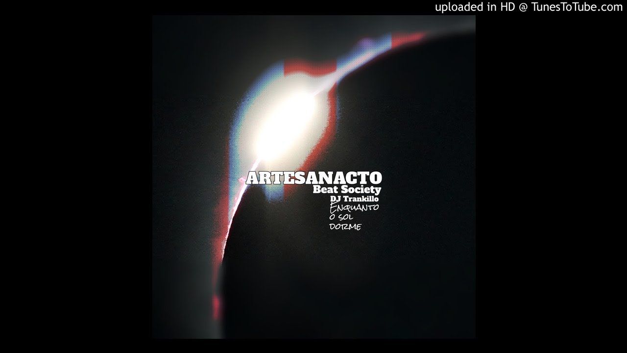 Artesanacto Beat Society -  ENQUANTO O SOL DORME ( prod. Dj Trankillo )