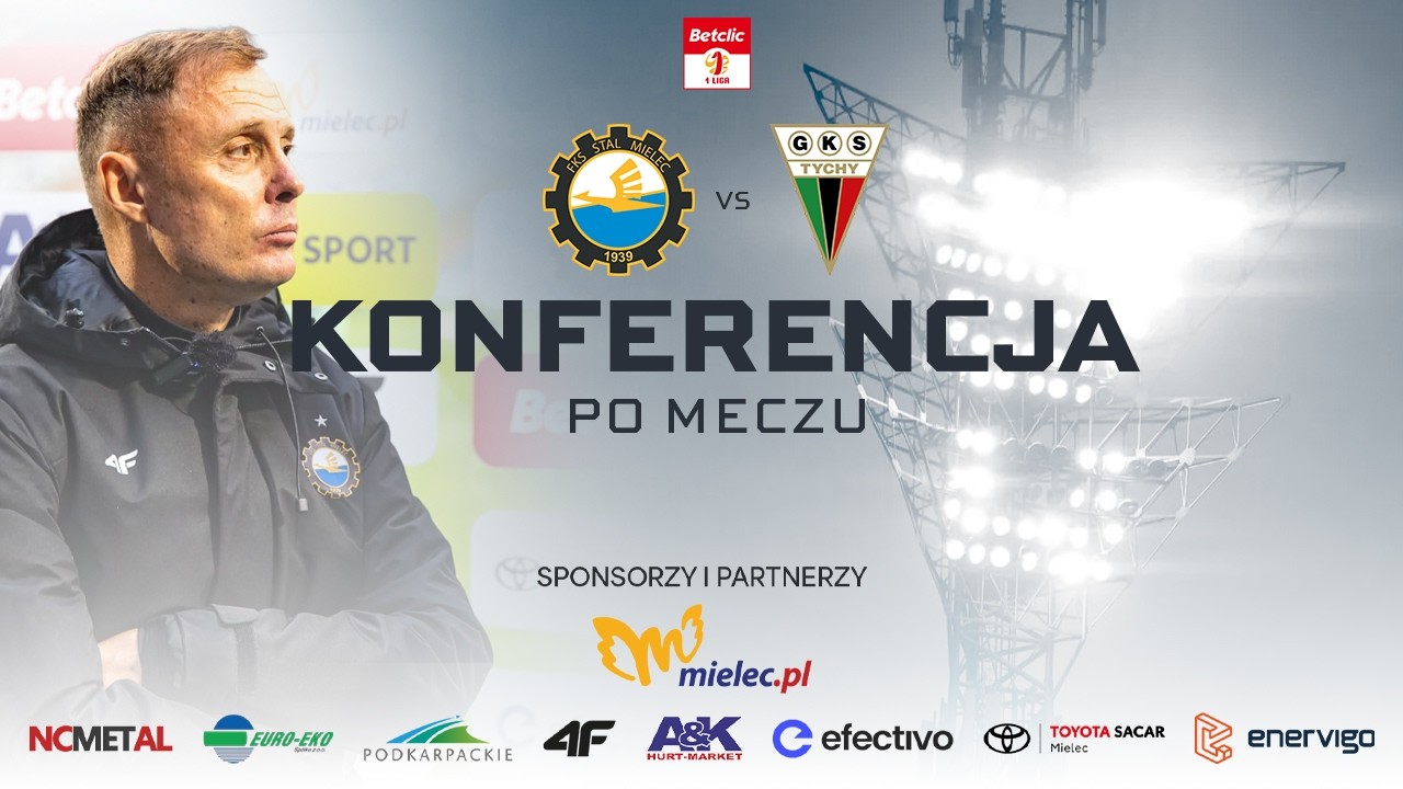 KONFERENCJA | Po meczu z GKS-em Tychy