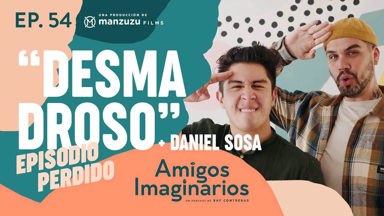 Amigos Imaginarios · EP54 DESMADROSO · El Episodio Perdido con Daniel Sosa