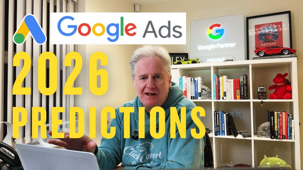 How to Make Google Ads Work - 2026 Predictions