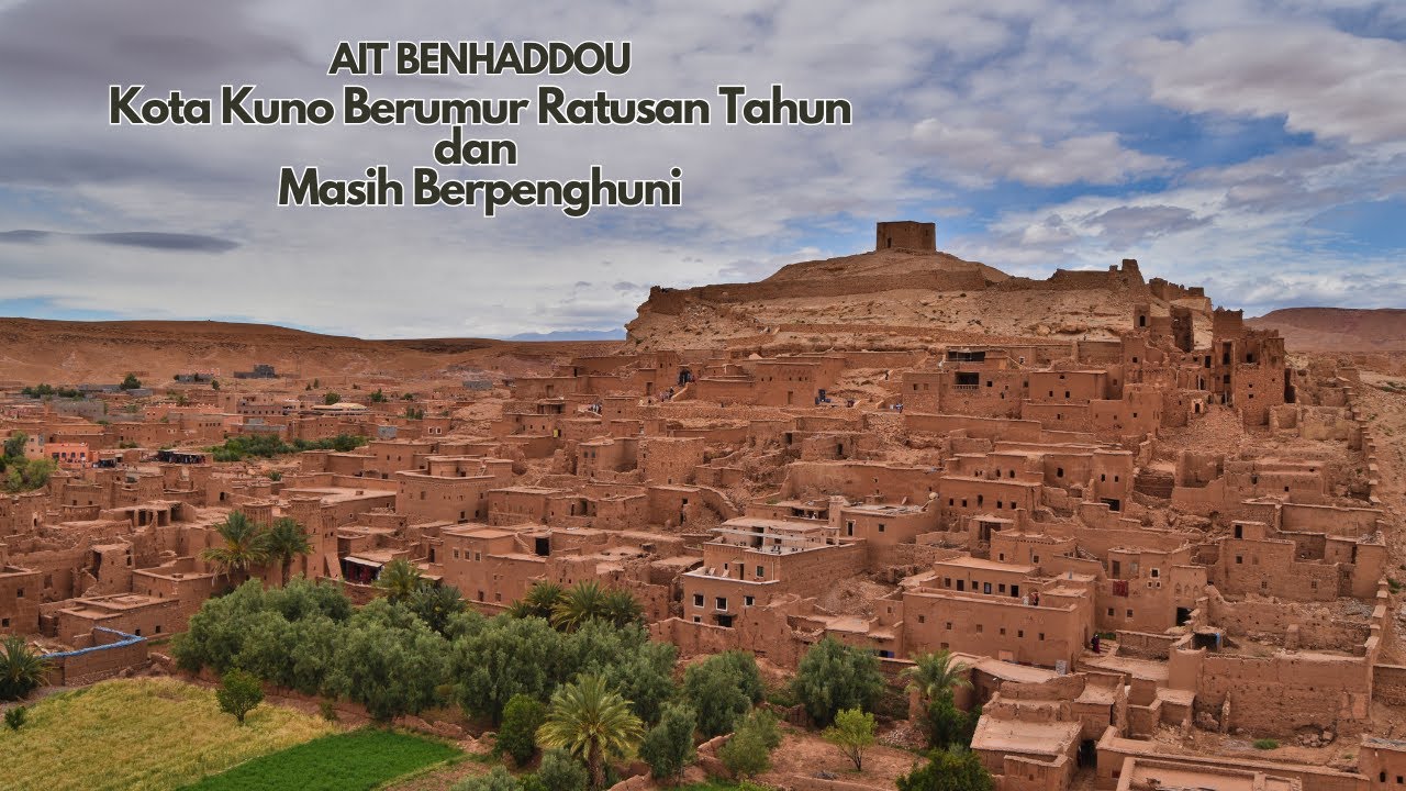 Keunikan Ait Benhaddou, Maroko Desa Bersejarah yang Menakjubkan di Tepi Gurun Sahara