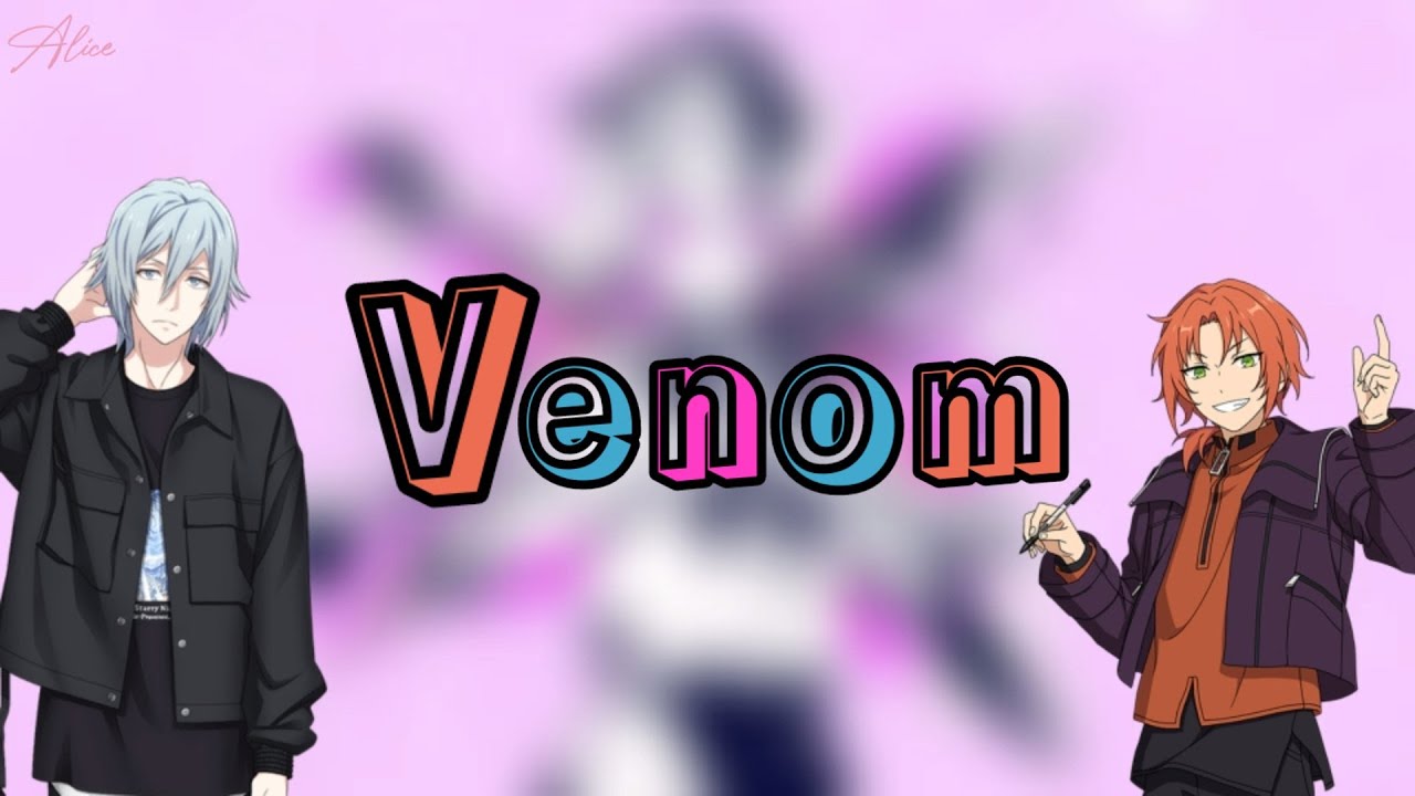 【あんスタxアイナナ】ベノム(Venom) by Tsukinaga Leo (CV.浅沼 晋太郎) & Yotsuba Tamaki (CV.Kenn)