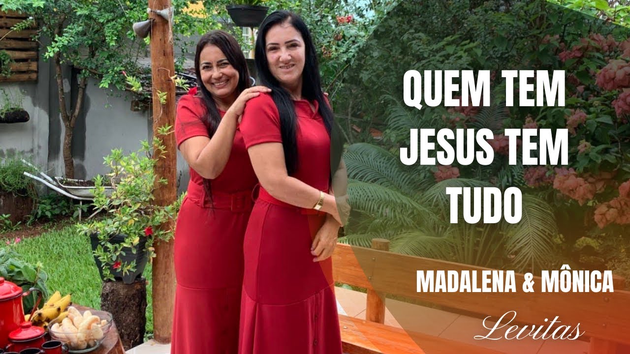 Madalena e Monica Levitas   Quem Tem Jesus tem Tudo