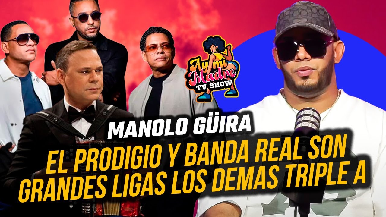 MANOLO GÜIRA: EL PRODIGIO Y BANDA REAL SON GRANDES LIGAS, EL RESTO SON TRIPLE A !