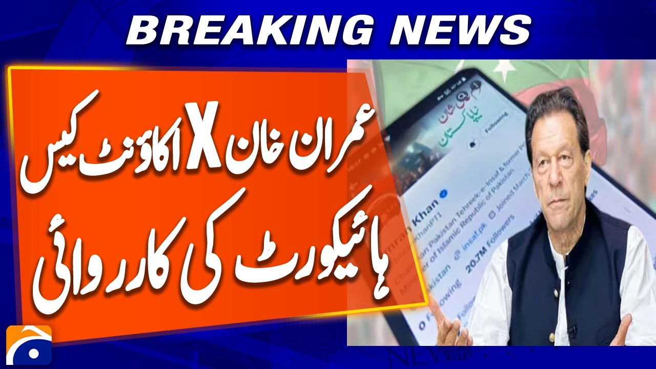Imran Khan&rsquo;s X-Account Case: IHC Directs NCCIA, PTA & PTI to Respond | Breaking News
