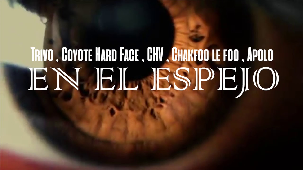 EN EL ESPEJO (Trivo , Coyote Hard Face  CHV , Chakfoo le foo & Apolo)