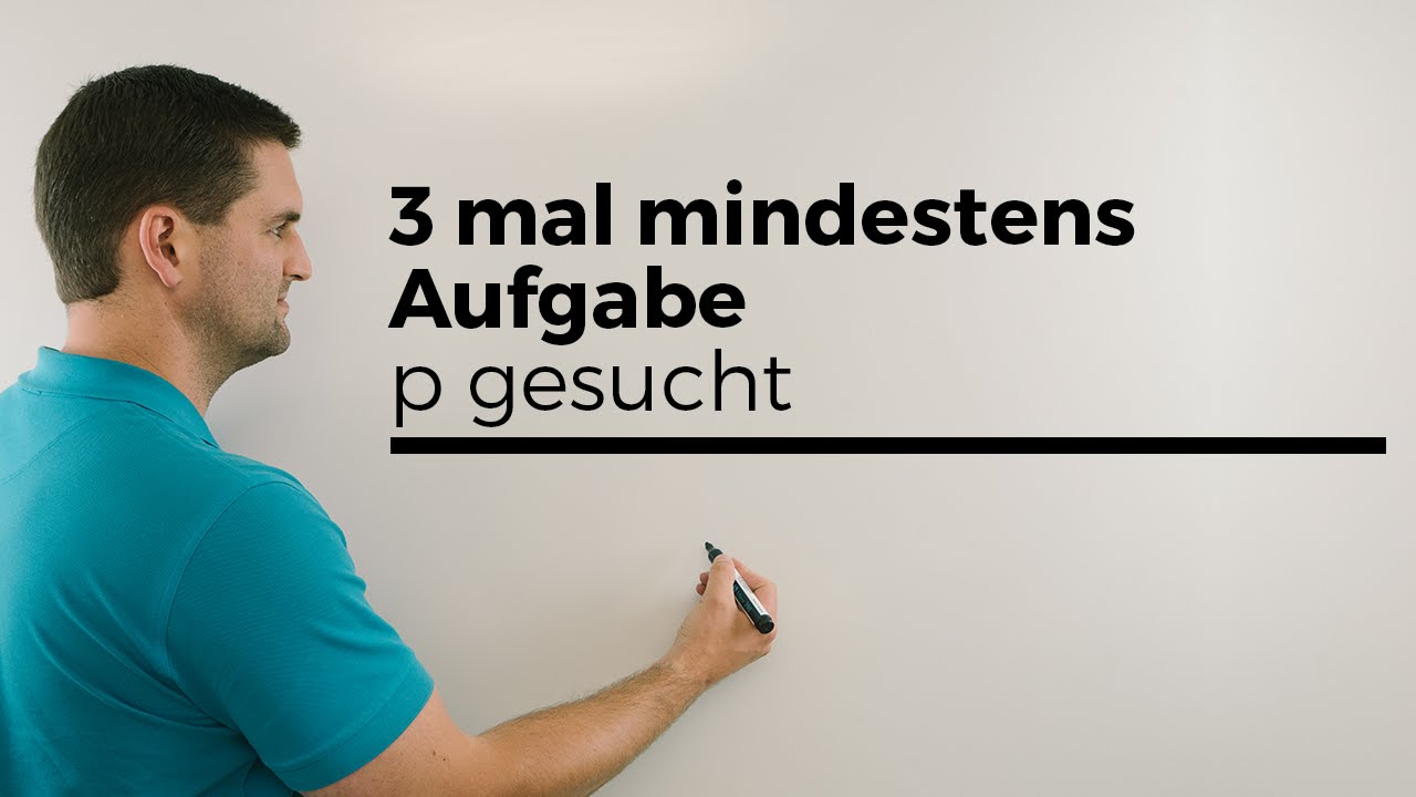 3 mal mindestens Aufgabe, p gesucht | Mathe by Daniel Jung