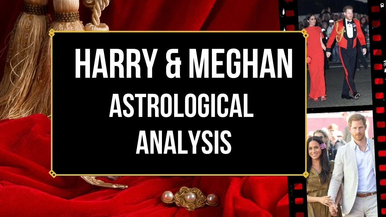 Harry and Meghan's Relationship Astrological Analysis