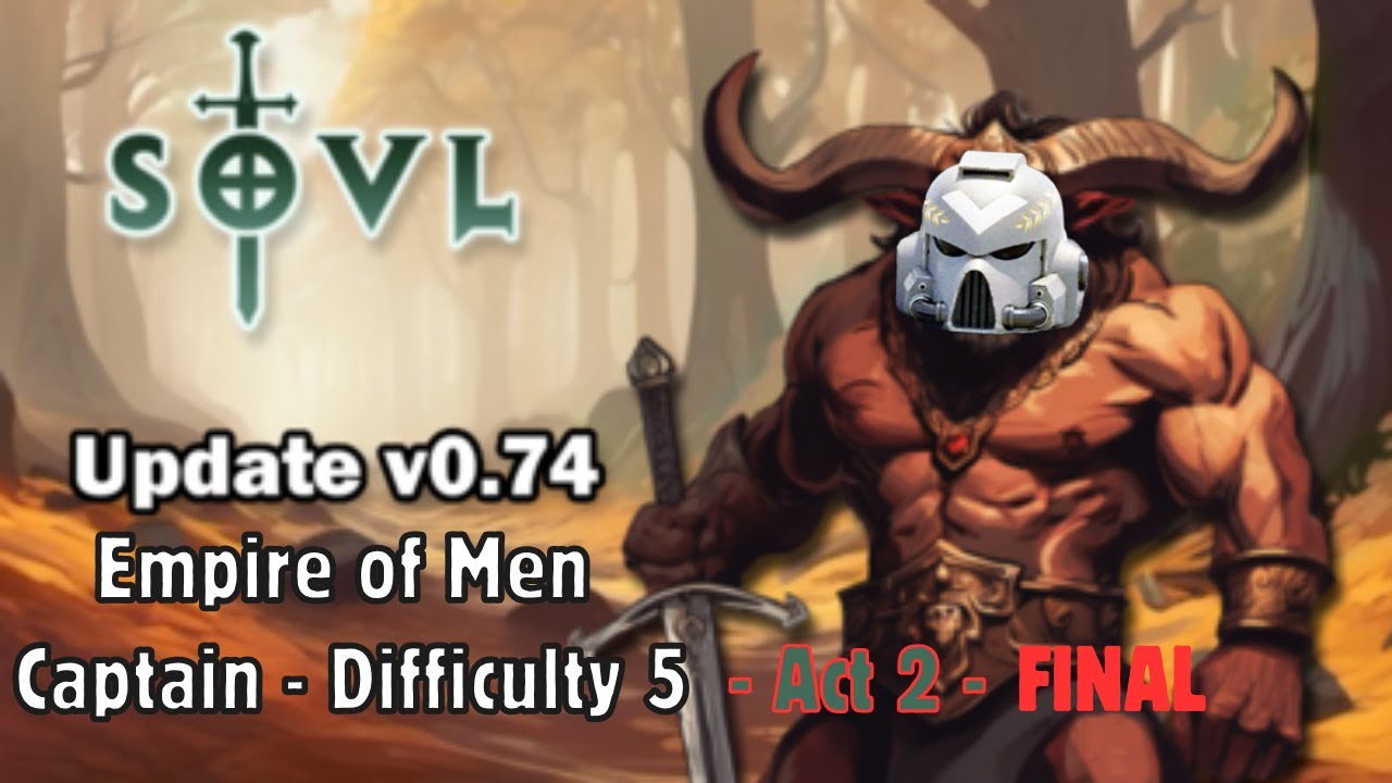 SOVL - Empire of Men - Captain - Difficulty 5 - Act 2 FINAL