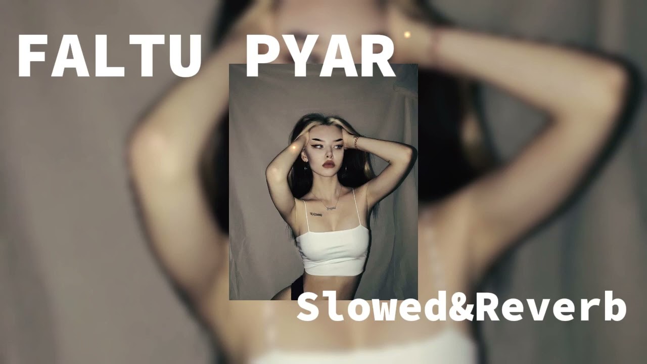 FALTU PYAR - [Slowed & Reverb]