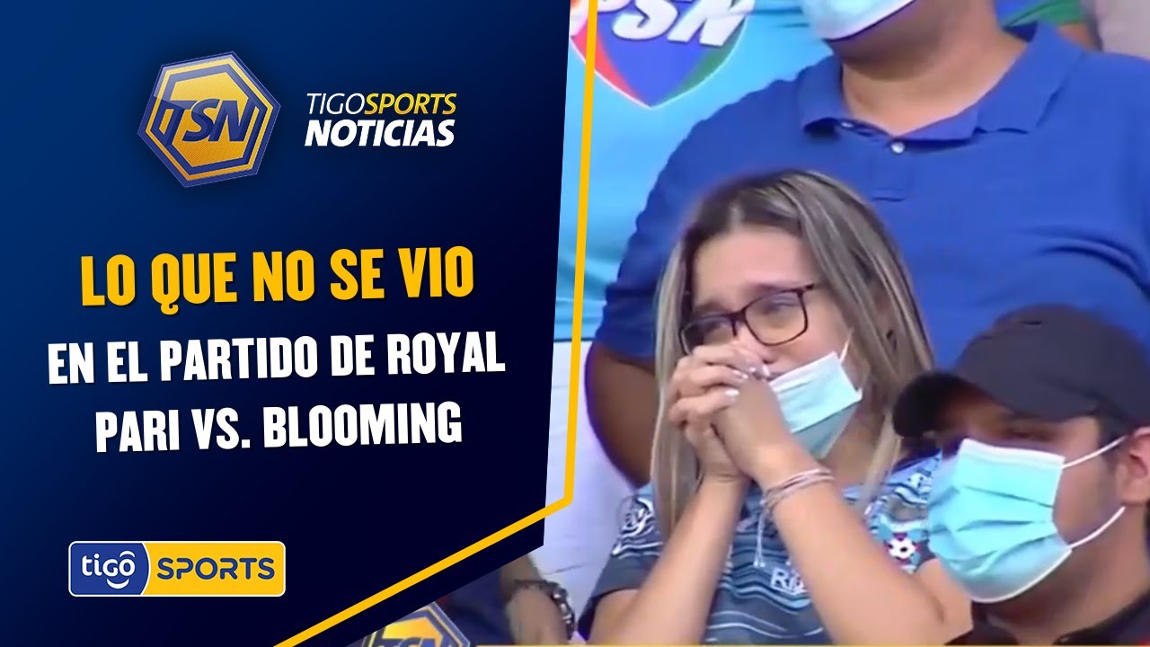Lo que no se vio en el partido de Royal Pari vs. Blooming.