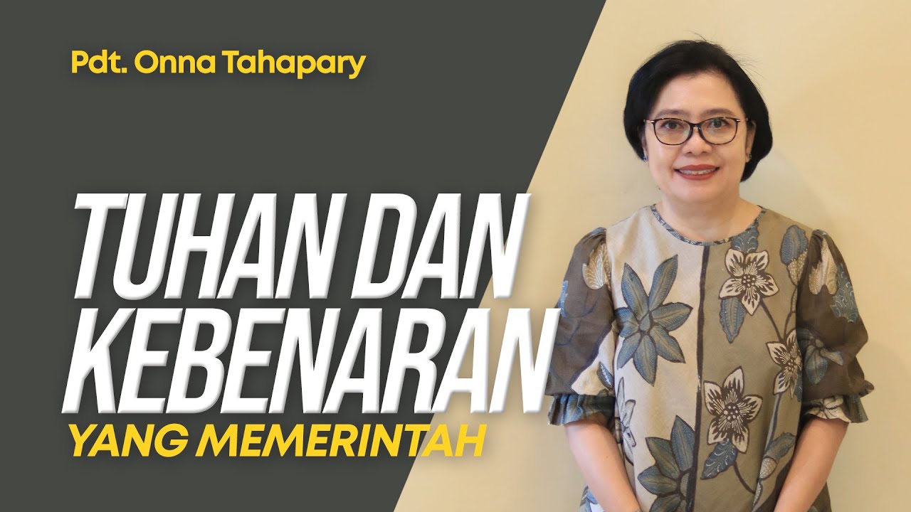 Tuhan & Kebenaran Yang Memerintah - Pdt. Onna Tahapary