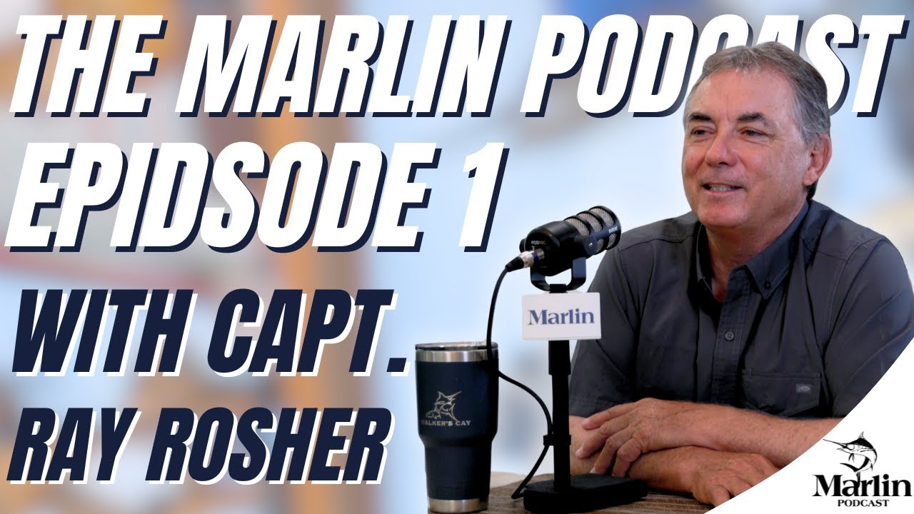 The Marlin Podcast, Episode 1: Capt. Ray Rosher