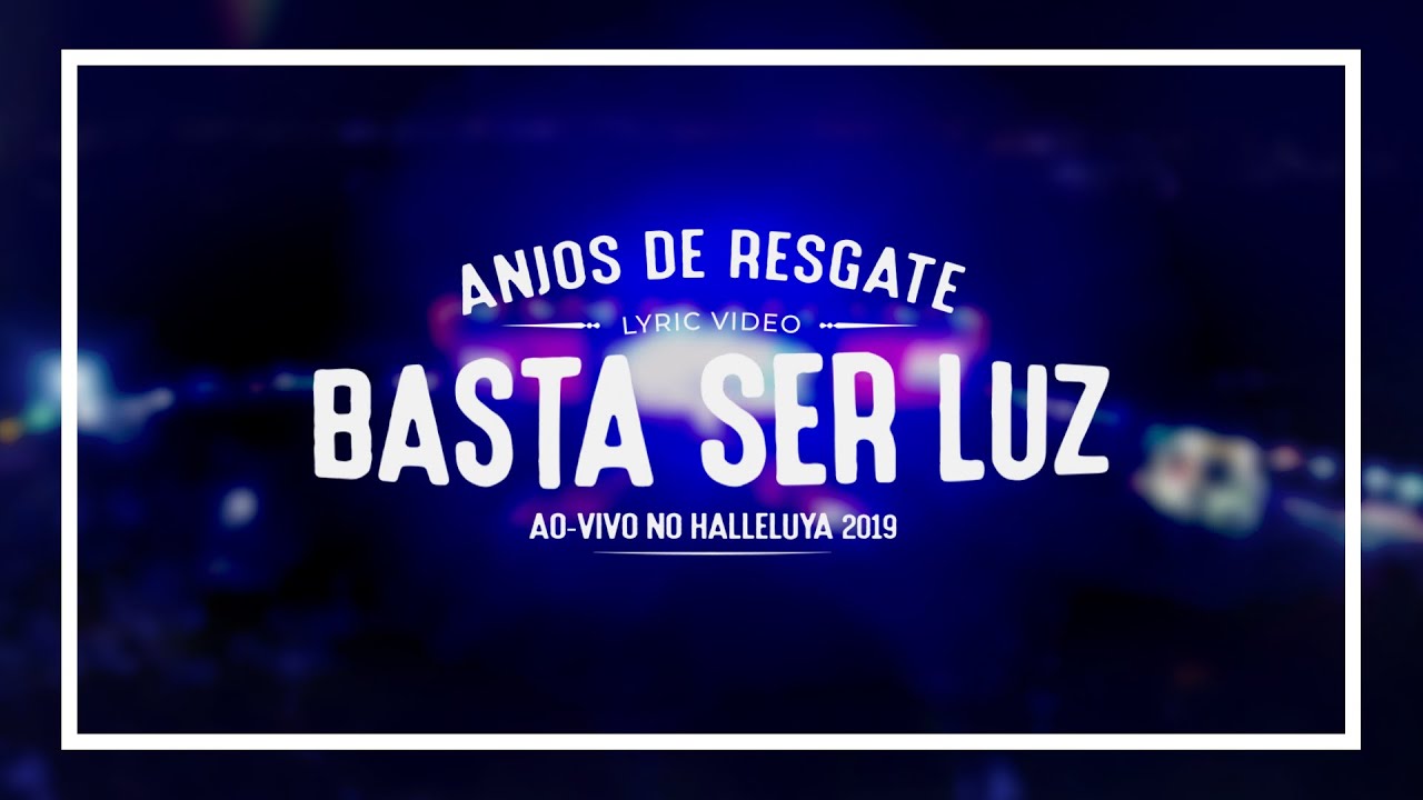 Anjos De Resgate - Basta Ser Luz (Lyric Video)