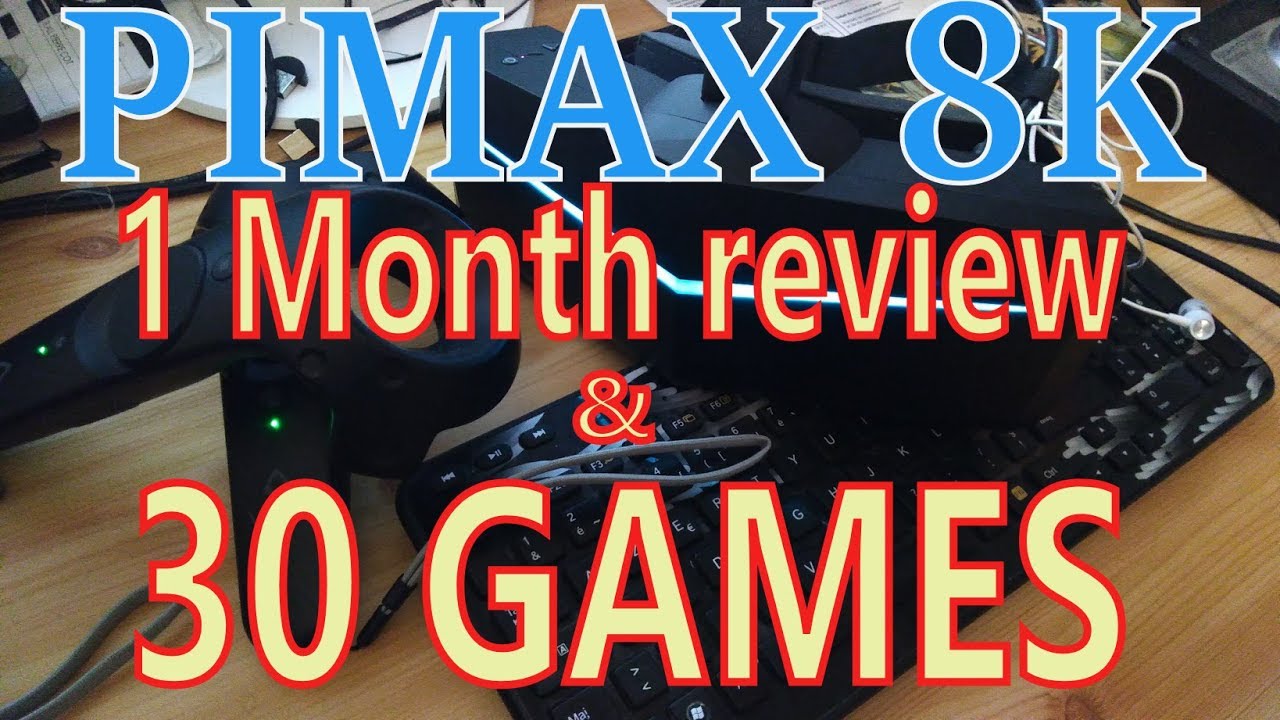 Pimax 8K - 1 month review & 30 games on 1080TI