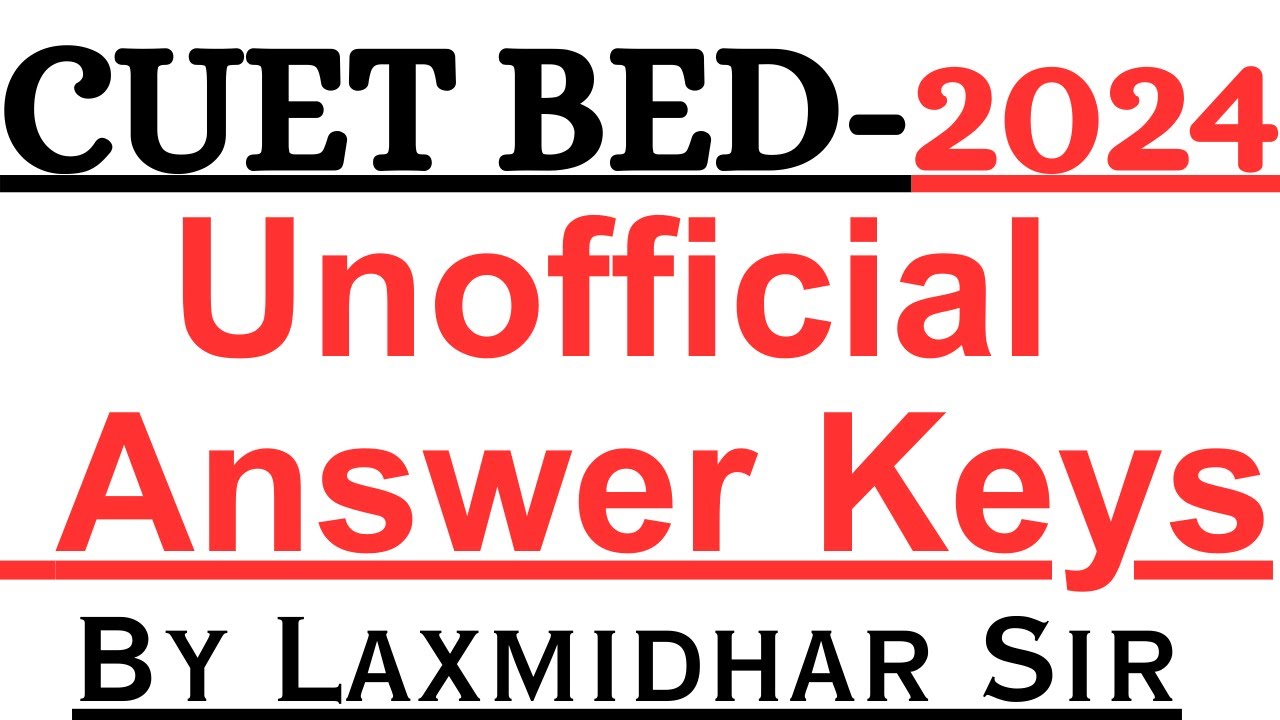 CUET BED 2024 I UNOFFICIAL ANSWER KEYS BY LAXMIDHAR SIR I CUET BED 2024 ANSWER KEYS LAXMIDHAR SIR