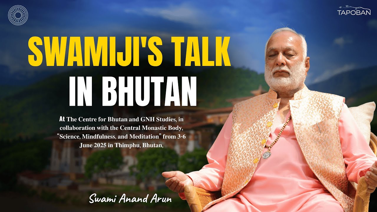 Bodhisattva Swami Anand Arun in Bhutan | Science, Mindfulness & Meditation | June 3–6 2025