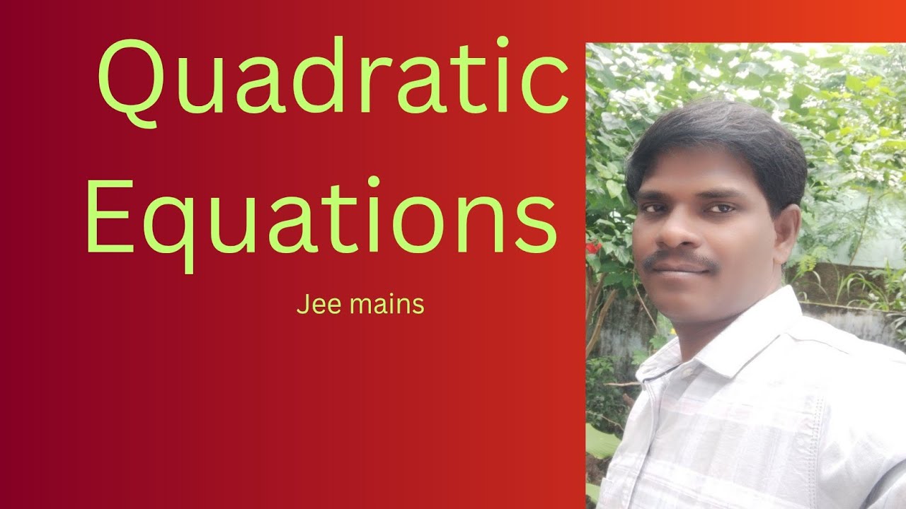 QUADRATIC EQUATIONS JEE MAINS AND ADVANCE CONCEPT AND PROBLEMS