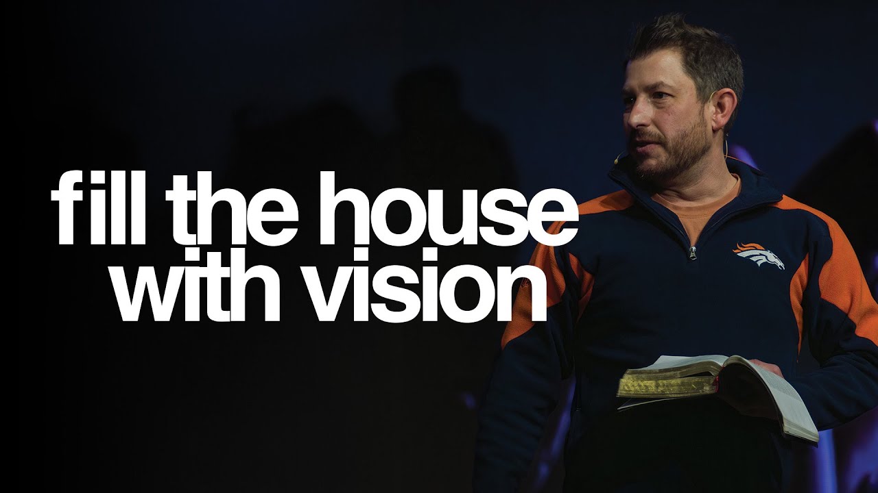 Fill The House with Vision | Pastor Josh Hawk