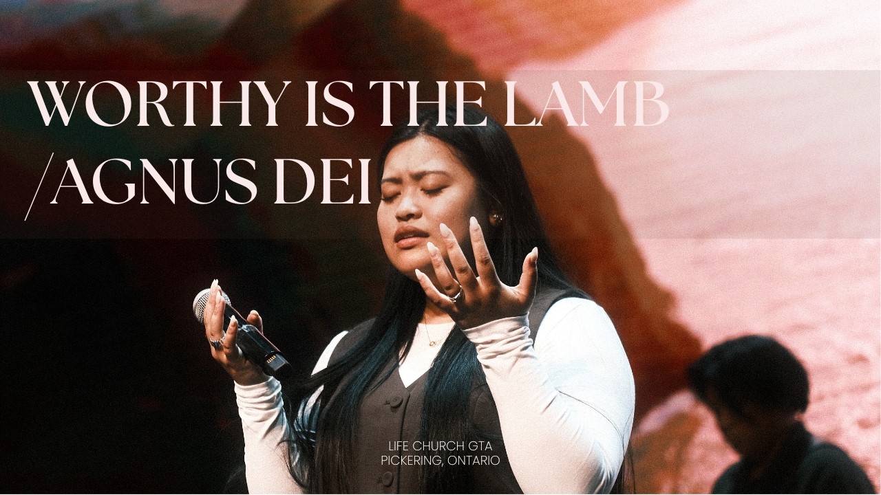 WORTHY IS THE LAMB/AGNUS DEI - Life Church GTA | YEAR 5