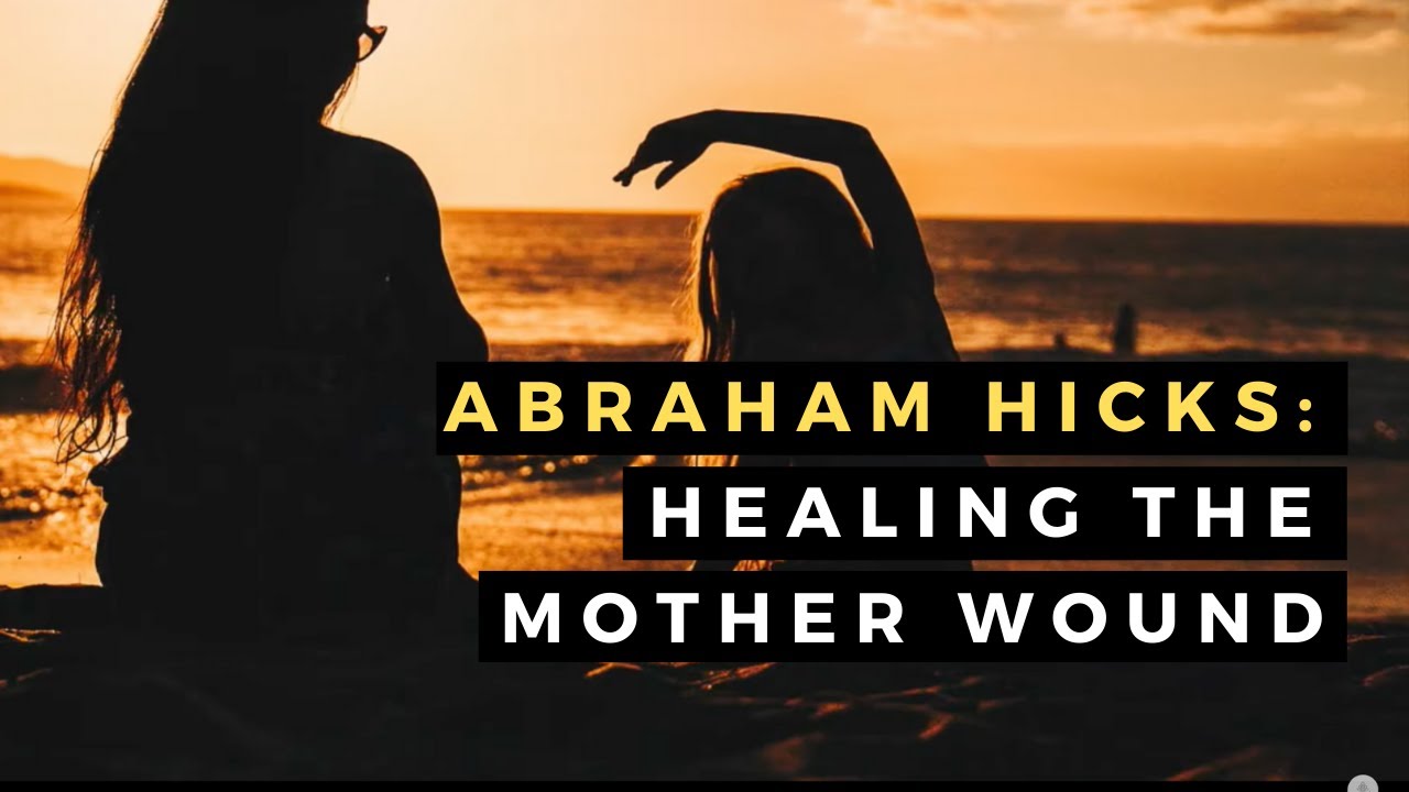🔥ABRAHAM HICKS 🔥HEALING THE MOTHER WOUND 💖LAW OF ATTRACTION