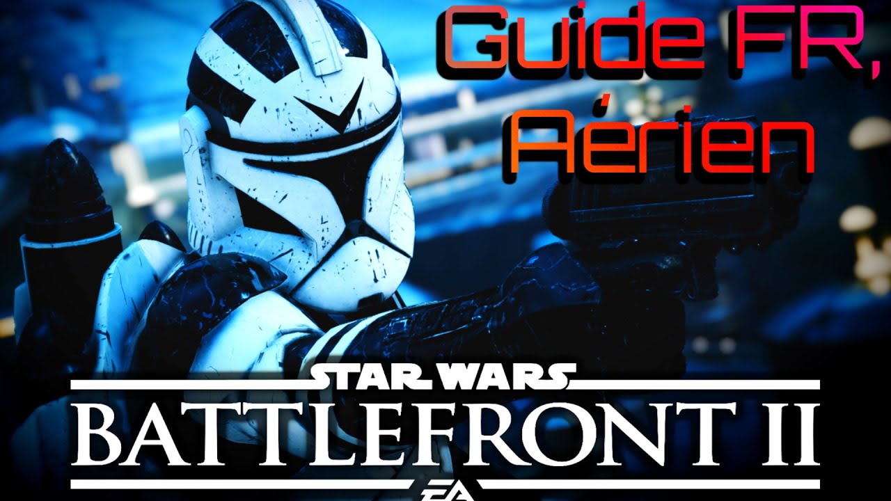 Guide Aérien [FR], Star Wars Battlefront 2
